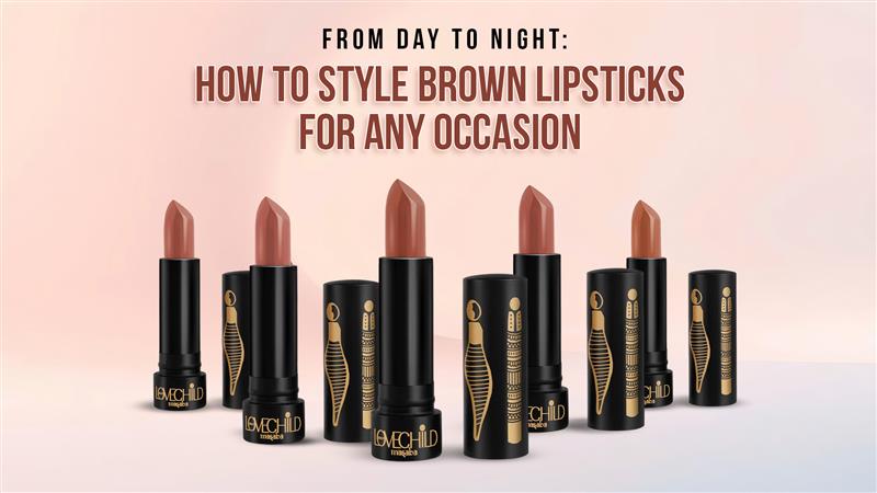 From Day to Night: How To Style Brown Lipsticks for Any Occasion