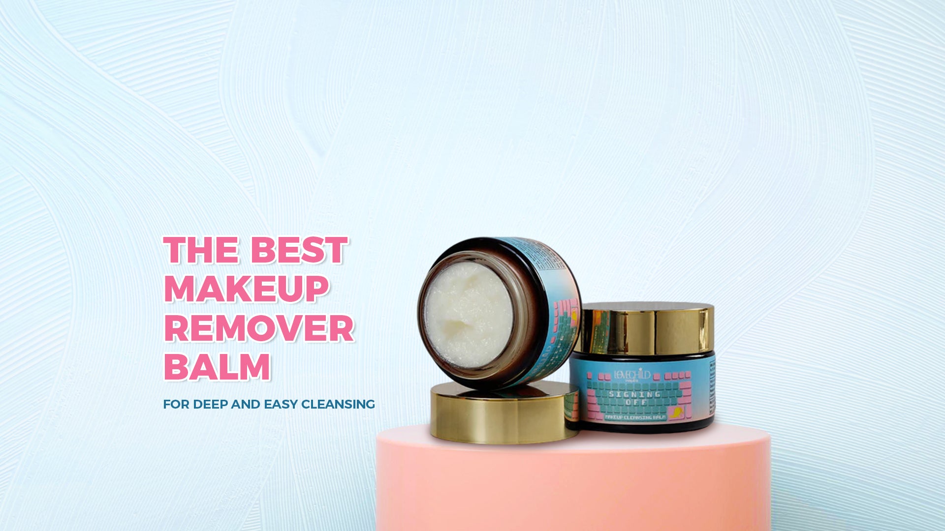 The Best Makeup Remover Balm for Deep And Easy Cleansing