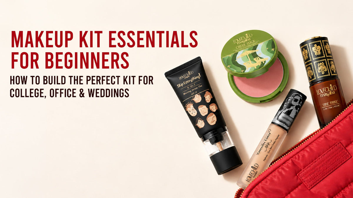 Makeup Kit Essentials for Beginners: How to Build the Perfect Kit for College, Office & Weddings