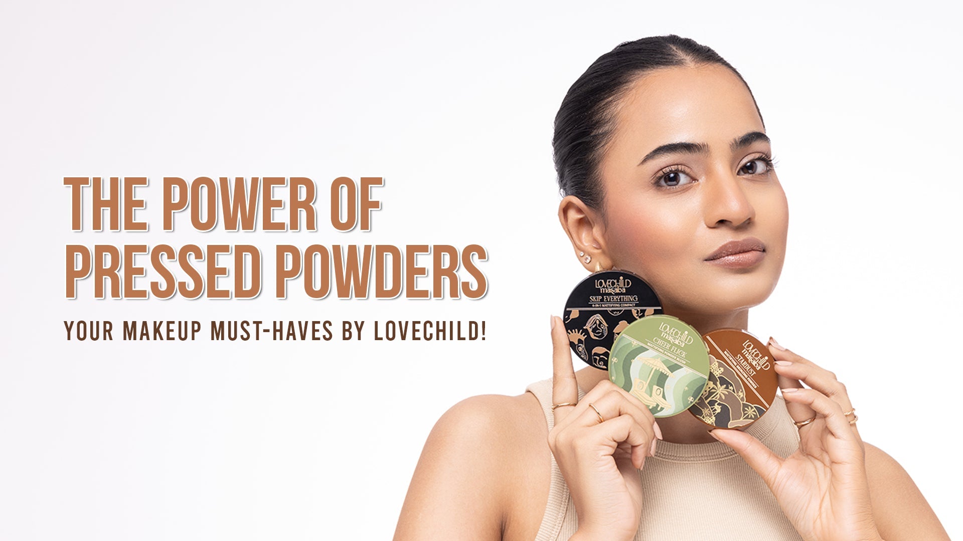 The Power of Pressed Powders – Your Makeup Must-Haves by LoveChild!